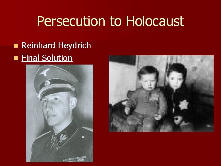 Persecution to Holocaust Reinhard Heydrich n Final Solution n 