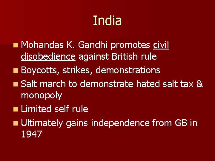 India n Mohandas K. Gandhi promotes civil disobedience against British rule n Boycotts, strikes,