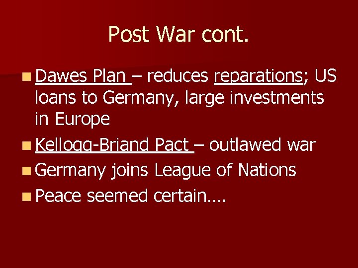 Post War cont. n Dawes Plan – reduces reparations; US loans to Germany, large