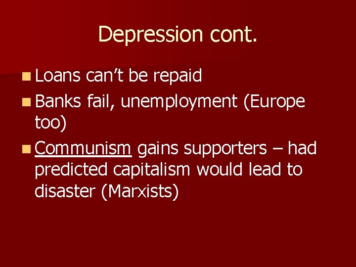Depression cont. n Loans can’t be repaid n Banks fail, unemployment (Europe too) n