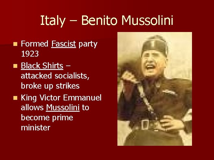 Italy – Benito Mussolini Formed Fascist party 1923 n Black Shirts – attacked socialists,