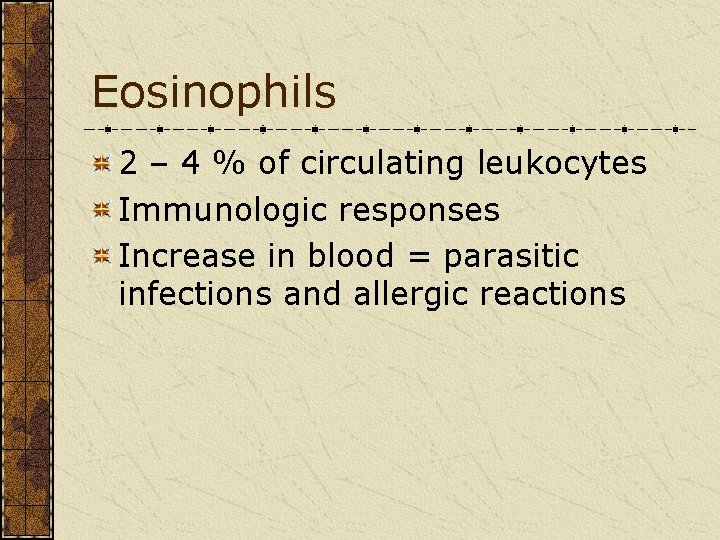 Eosinophils 2 – 4 % of circulating leukocytes Immunologic responses Increase in blood =