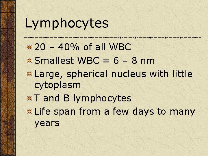 Lymphocytes 20 – 40% of all WBC Smallest WBC = 6 – 8 nm