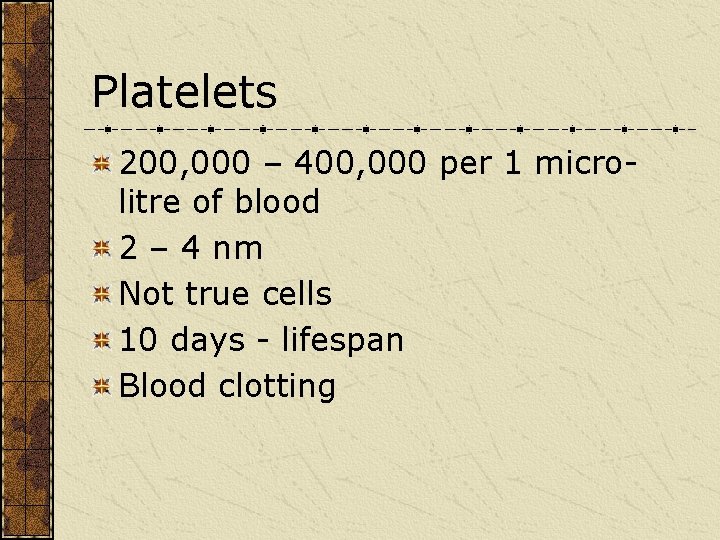 Platelets 200, 000 – 400, 000 per 1 microlitre of blood 2 – 4