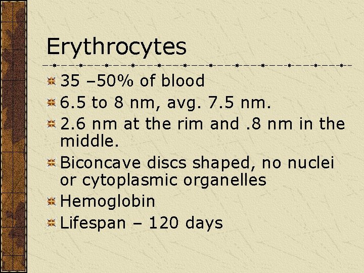 Erythrocytes 35 – 50% of blood 6. 5 to 8 nm, avg. 7. 5