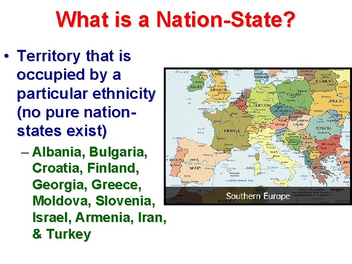 What is a Nation-State? • Territory that is occupied by a particular ethnicity (no