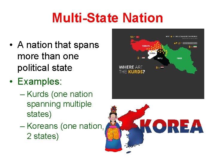 Multi-State Nation • A nation that spans more than one political state • Examples: