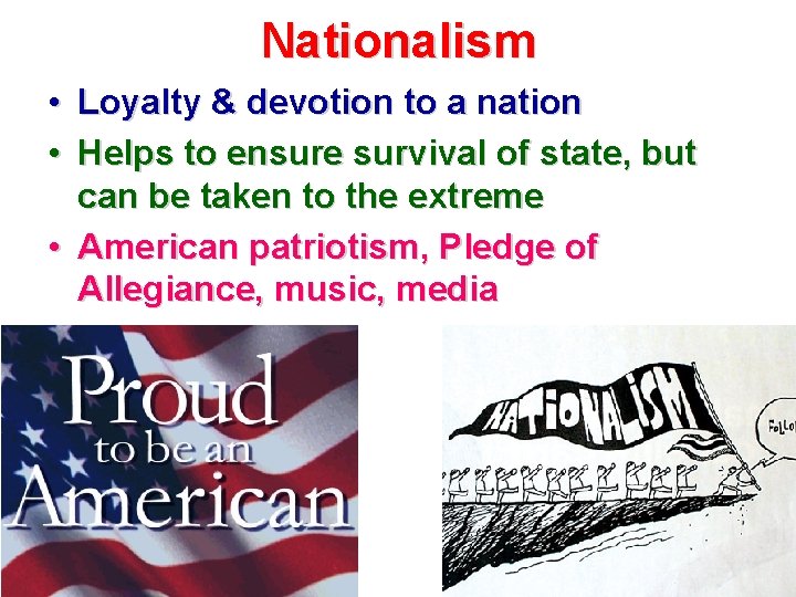 Nationalism • Loyalty & devotion to a nation • Helps to ensure survival of