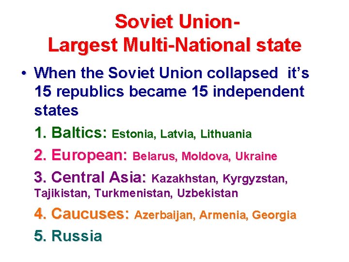  Soviet Union. Largest Multi-National state • When the Soviet Union collapsed it’s 15