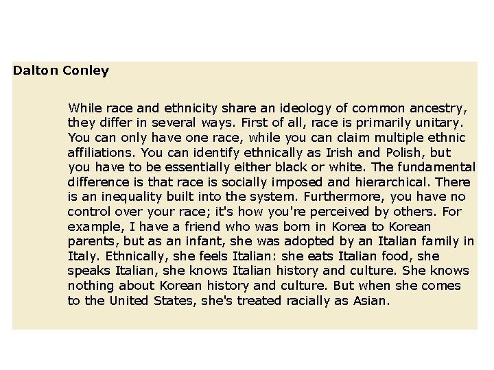 Dalton Conley While race and ethnicity share an ideology of common ancestry, they differ