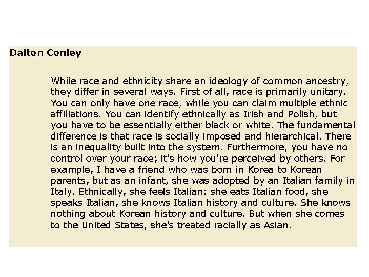 Dalton Conley While race and ethnicity share an ideology of common ancestry, they differ