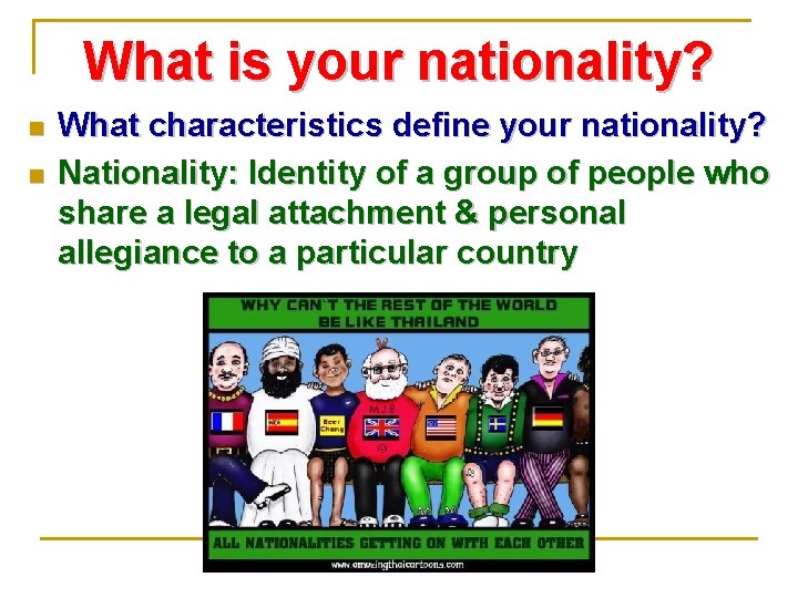 What is your nationality? n n What characteristics define your nationality? Nationality: Identity of