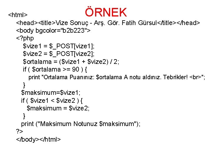 ÖRNEK <html> <head><title>Vize Sonuç - Arş. Gör. Fatih Gürsul</title></head> <body bgcolor="b 2 b 223">