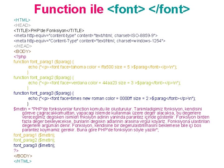 Function ile <font> </font> <HTML> <HEAD> <TITLE>PHP'de Fonksiyon</TITLE> <meta http-equiv="content-type" content="text/html; charset=ISO-8859 -9"> <meta