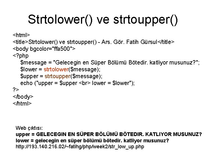Strtolower() ve strtoupper() <html> <title>Strtolower() ve strtoupper() - Ars. Gör. Fatih Gürsul</title> <body bgcolor="ffa