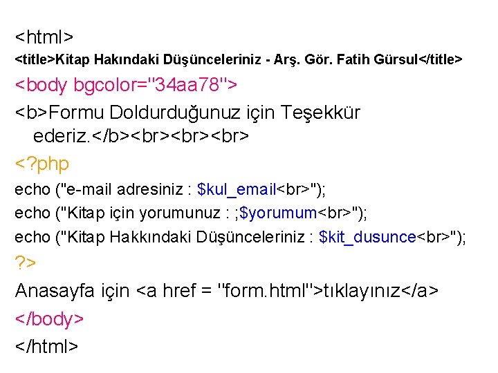<html> <title>Kitap Hakındaki Düşünceleriniz - Arş. Gör. Fatih Gürsul</title> <body bgcolor="34 aa 78"> <b>Formu