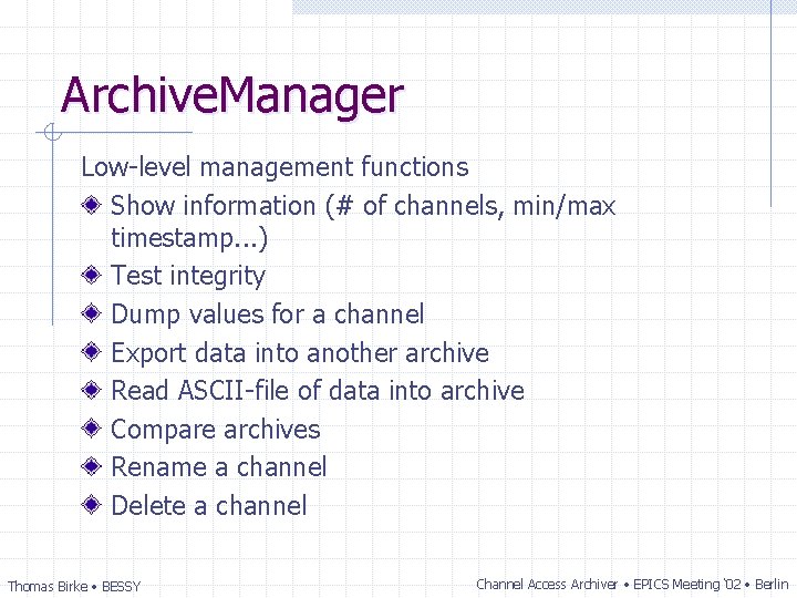 Archive. Manager Low-level management functions Show information (# of channels, min/max timestamp. . .