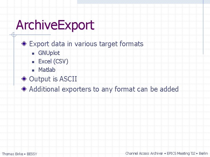 Archive. Export data in various target formats n n n GNUplot Excel (CSV) Matlab