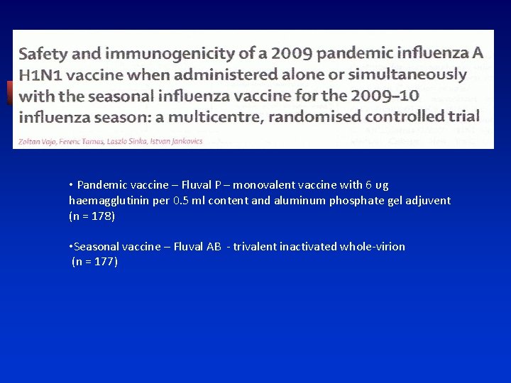 Lancet 2010; 375: 49 -55 • Pandemic vaccine – Fluval P – monovalent vaccine