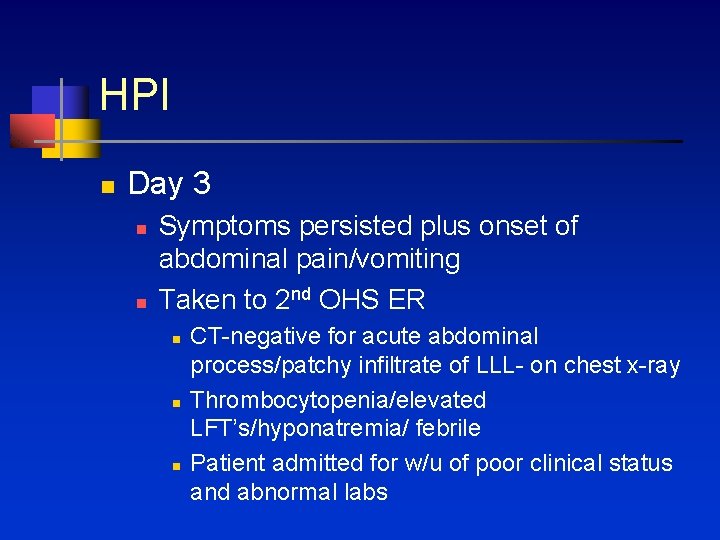 HPI n Day 3 n n Symptoms persisted plus onset of abdominal pain/vomiting Taken