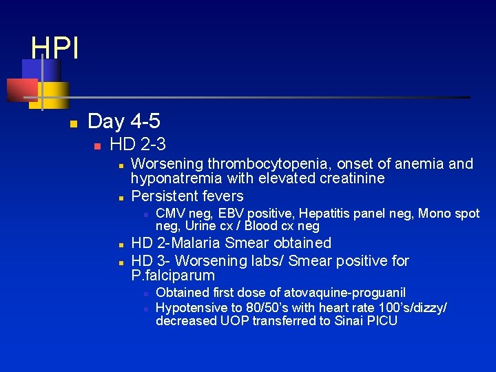 HPI n Day 4 -5 n HD 2 -3 n n Worsening thrombocytopenia, onset