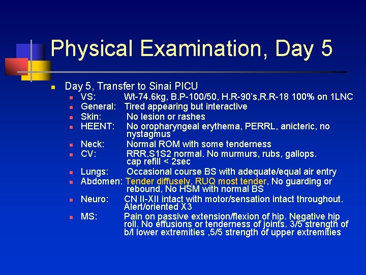 Physical Examination, Day 5 n Day 5, Transfer to Sinai PICU n n n
