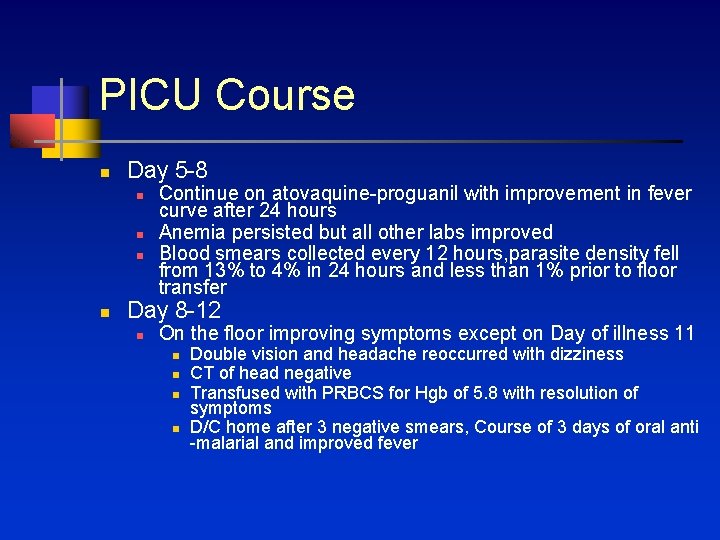 PICU Course n Day 5 -8 n n Continue on atovaquine-proguanil with improvement in