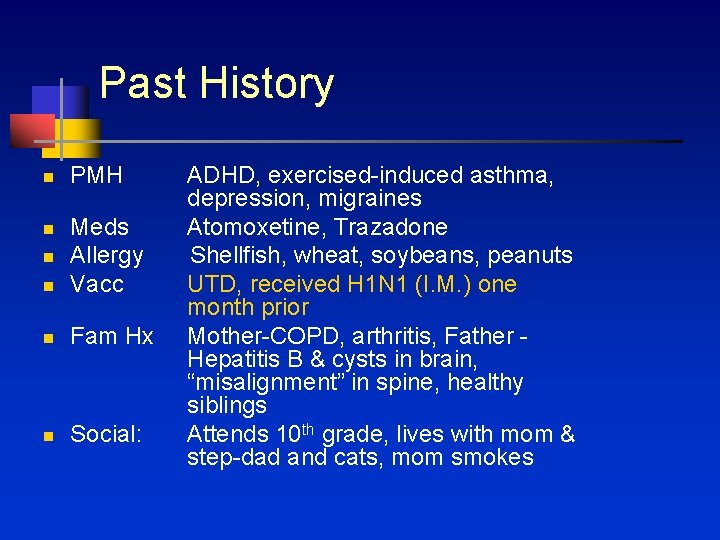Past History n n n PMH ADHD, exercised-induced asthma, depression, migraines Meds Atomoxetine, Trazadone