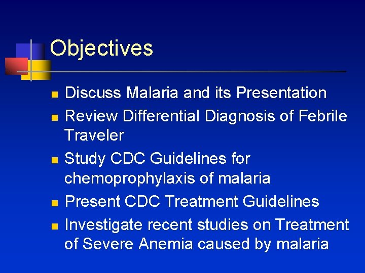 Objectives n n n Discuss Malaria and its Presentation Review Differential Diagnosis of Febrile