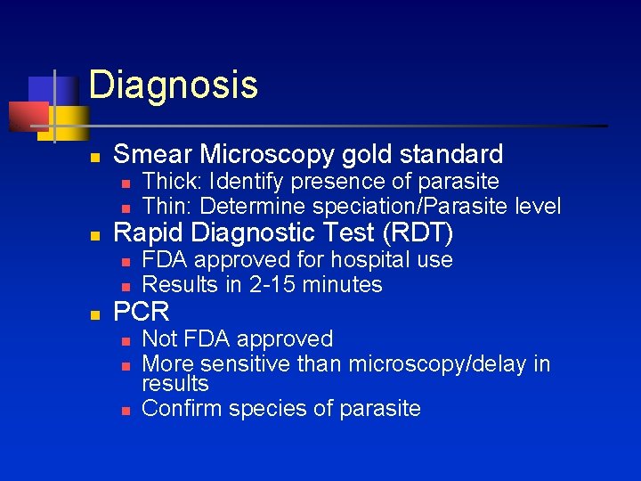 Diagnosis n Smear Microscopy gold standard n n n Rapid Diagnostic Test (RDT) n