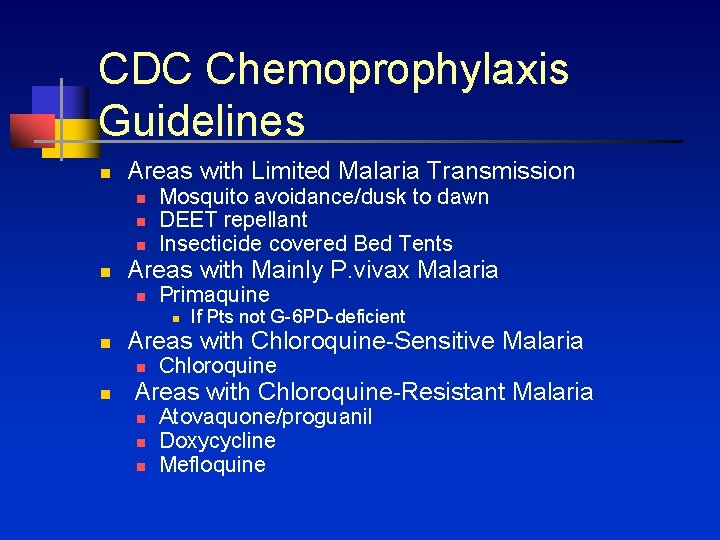 CDC Chemoprophylaxis Guidelines n Areas with Limited Malaria Transmission n n Mosquito avoidance/dusk to