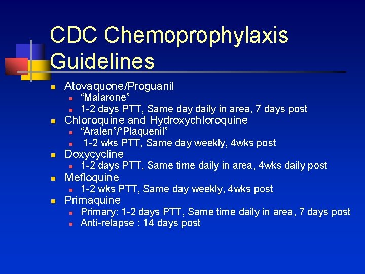 CDC Chemoprophylaxis Guidelines n Atovaquone/Proguanil n n n Chloroquine and Hydroxychloroquine n n n