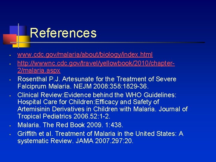 References • • • www. cdc. gov/malaria/about/biology/index. html http: //wwwnc. cdc. gov/travel/yellowbook/2010/chapter 2/malaria. aspx