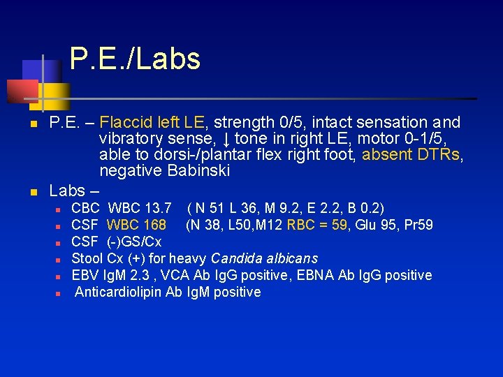 P. E. /Labs n n P. E. – Flaccid left LE, strength 0/5, intact