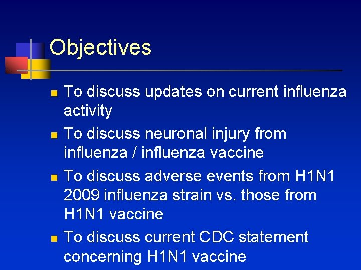 Objectives n n To discuss updates on current influenza activity To discuss neuronal injury