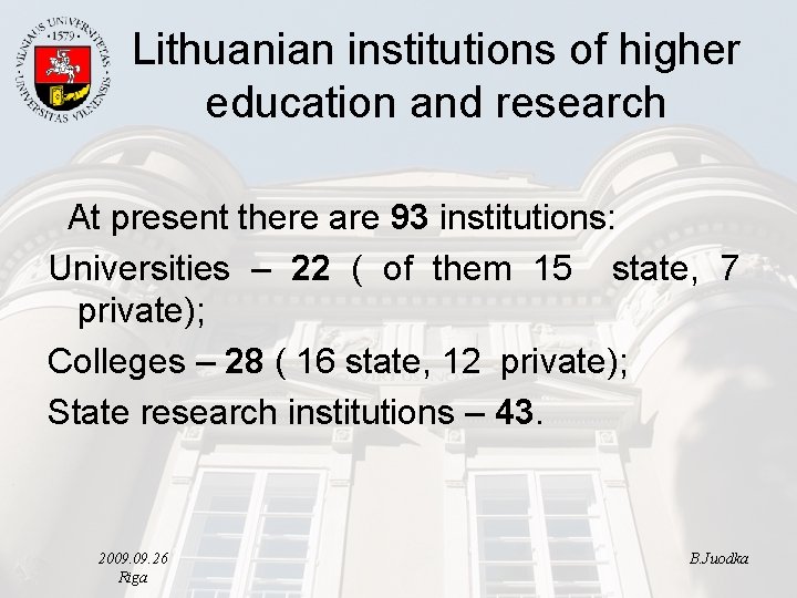 Lithuanian institutions of higher education and research At present there are 93 institutions: Universities