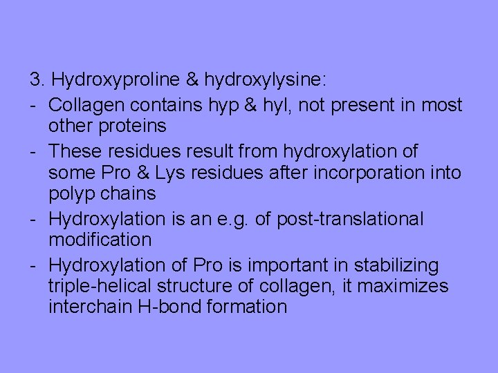 3. Hydroxyproline & hydroxylysine: - Collagen contains hyp & hyl, not present in most