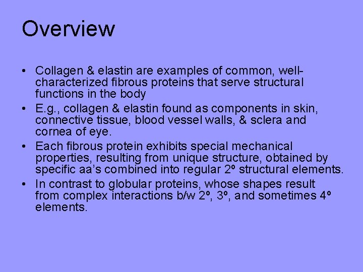 Overview • Collagen & elastin are examples of common, wellcharacterized fibrous proteins that serve