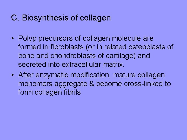 C. Biosynthesis of collagen • Polyp precursors of collagen molecule are formed in fibroblasts C. Biosynthesis of collagen • Polyp precursors of collagen molecule are formed in fibroblasts