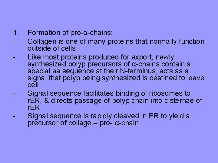 1. - - Formation of pro-α-chains: Collagen is one of many proteins that normally 1. - - Formation of pro-α-chains: Collagen is one of many proteins that normally