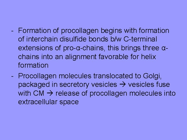 - Formation of procollagen begins with formation of interchain disulfide bonds b/w C-terminal extensions - Formation of procollagen begins with formation of interchain disulfide bonds b/w C-terminal extensions