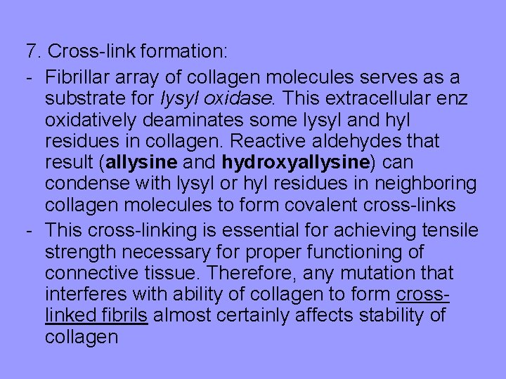 7. Cross-link formation: - Fibrillar array of collagen molecules serves as a substrate for