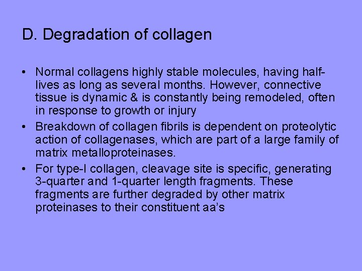 D. Degradation of collagen • Normal collagens highly stable molecules, having halflives as long