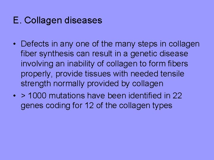 E. Collagen diseases • Defects in any one of the many steps in collagen