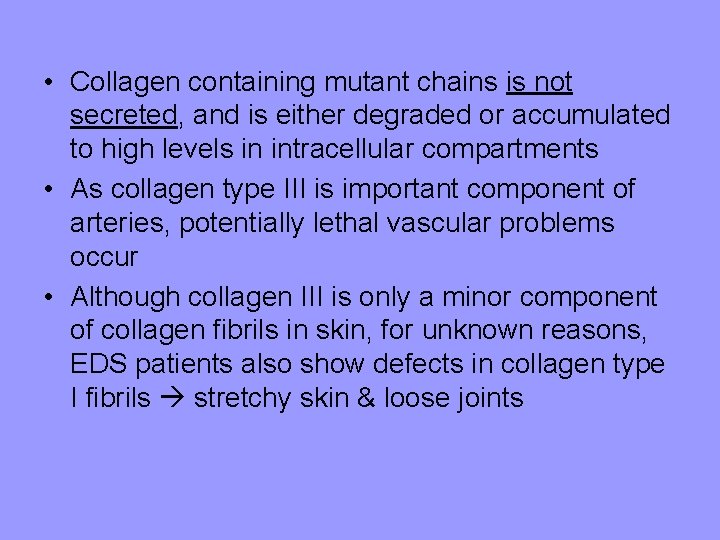 • Collagen containing mutant chains is not secreted, and is either degraded or • Collagen containing mutant chains is not secreted, and is either degraded or