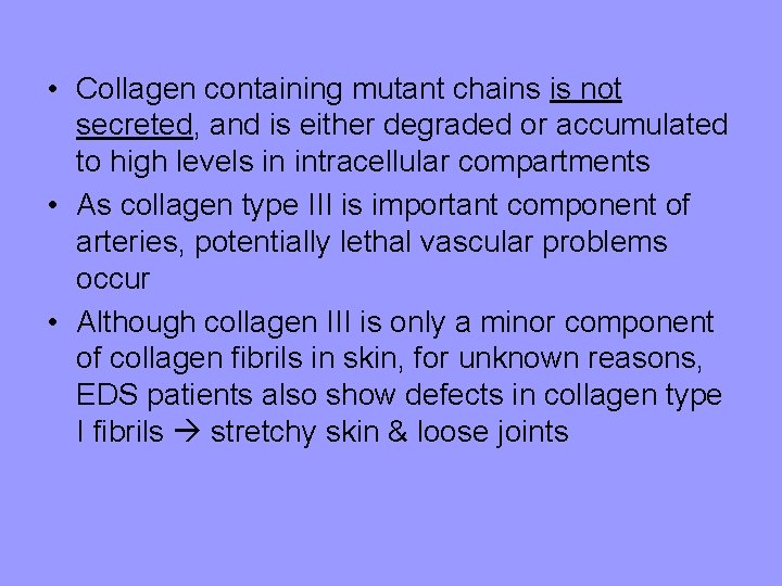  • Collagen containing mutant chains is not secreted, and is either degraded or