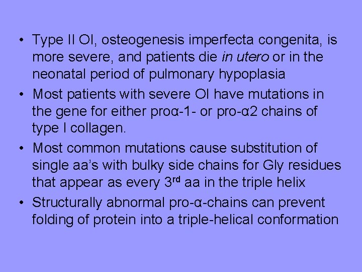 • Type II OI, osteogenesis imperfecta congenita, is more severe, and patients die • Type II OI, osteogenesis imperfecta congenita, is more severe, and patients die