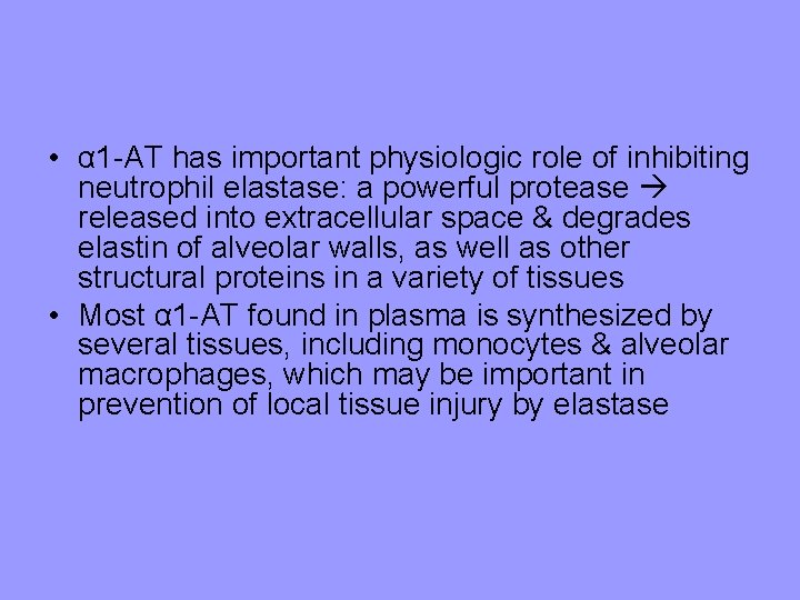 • α 1 -AT has important physiologic role of inhibiting neutrophil elastase: a • α 1 -AT has important physiologic role of inhibiting neutrophil elastase: a