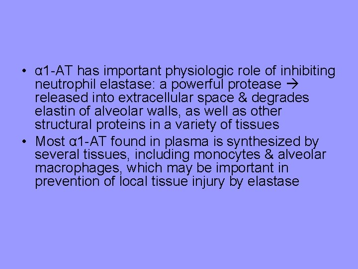  • α 1 -AT has important physiologic role of inhibiting neutrophil elastase: a