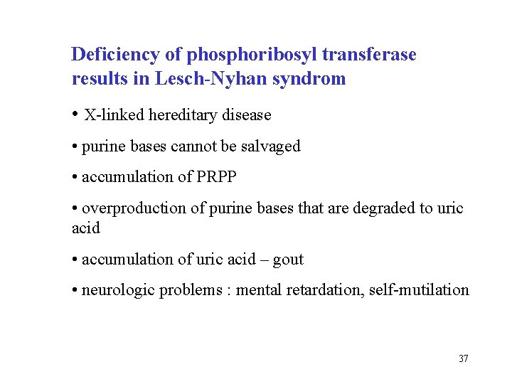 Deficiency of phosphoribosyl transferase results in Lesch-Nyhan syndrom • X-linked hereditary disease • purine